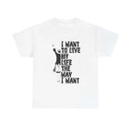 I Want to Live My Life Unisex Heavy