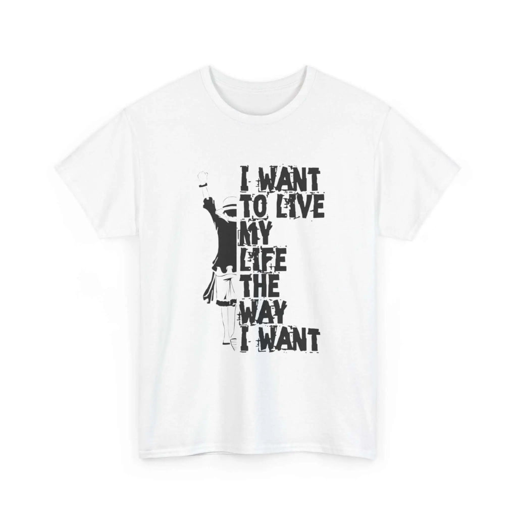 I Want to Live My Life Unisex Heavy