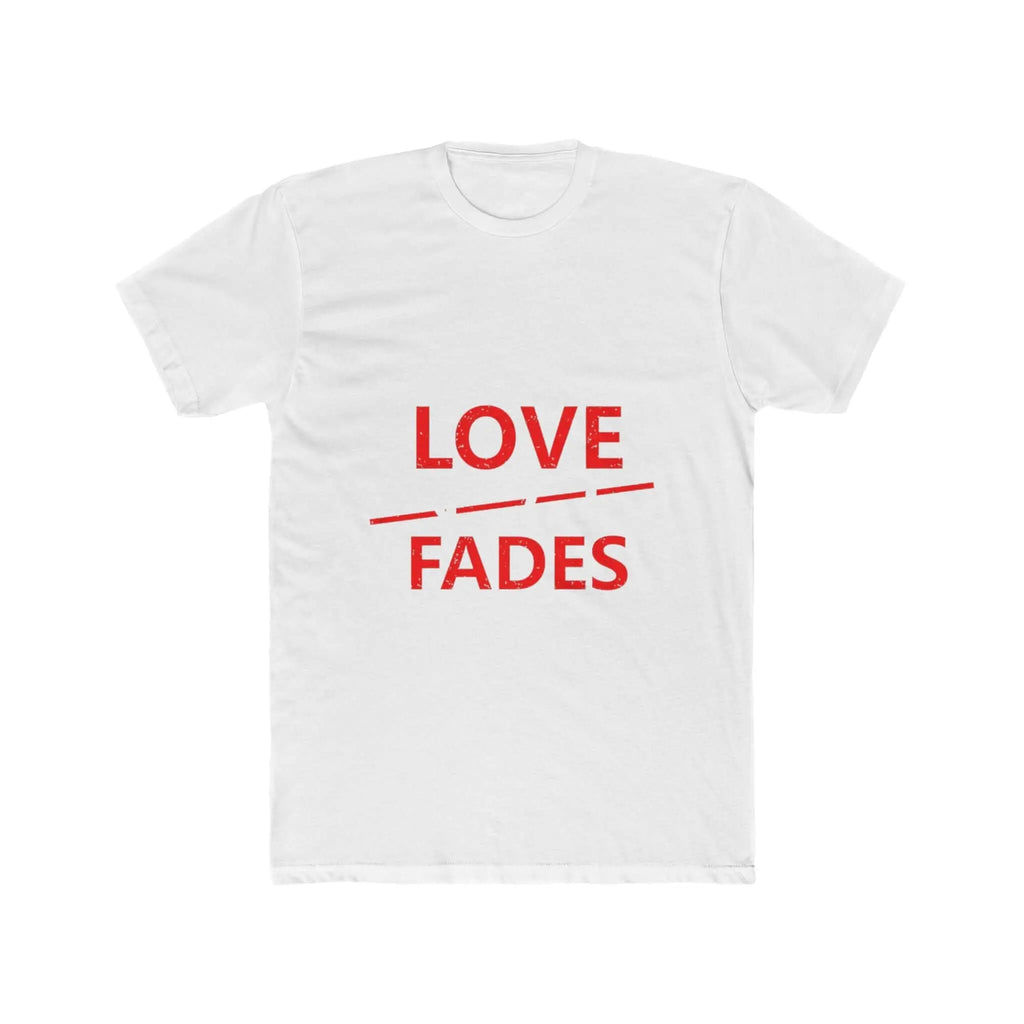 Love Fades T-Shirt