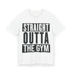 Straight Outta The Gym T-Shirt 